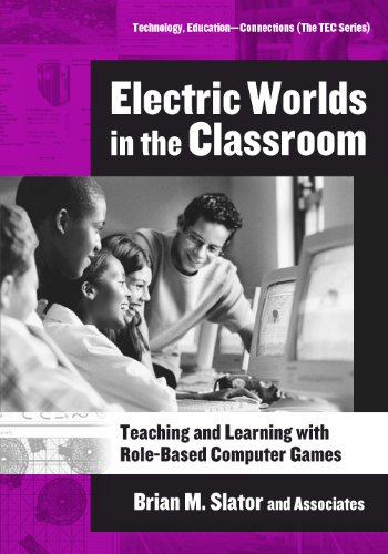 Electric Worlds In The Classroom Teaching And Learning With Rolebased Computer Games Technology Educationconnections Tec Series Illustrated Edition Richard T Beckwith