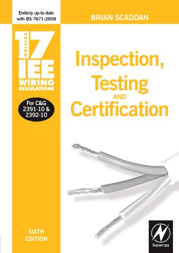 17th Edition Iee Wiring Regulations Inspection Testing And Certification Sixth Edition Iee Wiring Regulations 17th Edition 6th Edition Brian Scaddan Ieng Miie Elec