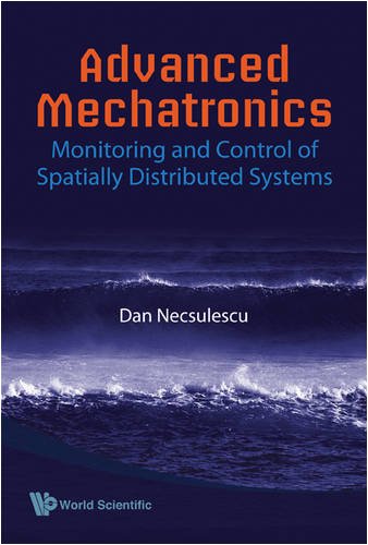 Advanced Mechatronics Monitoring And Control Of Spatially Distributed Systems Dan Necsulescu