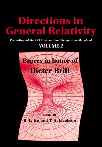 Directions In General Relativity Volume 2 Proceedings Of The 1993 International Symposium Maryland Papers In Honor Of Dieter Brill Revised B L Hu