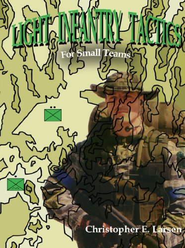 Light Infantry Tactics For Small Teams Christopher E Larsen