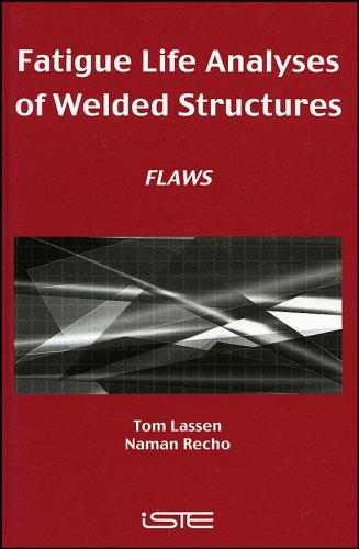 Fatigue Life Analyses Of Welded Structures Flaws 1st Edition Tom Lassen