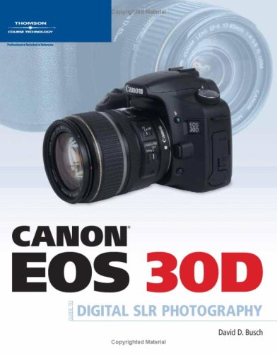 Canon Eos 30d Guide To Digital Slr Photography 1st Edition David Ddavid D Busch Busch