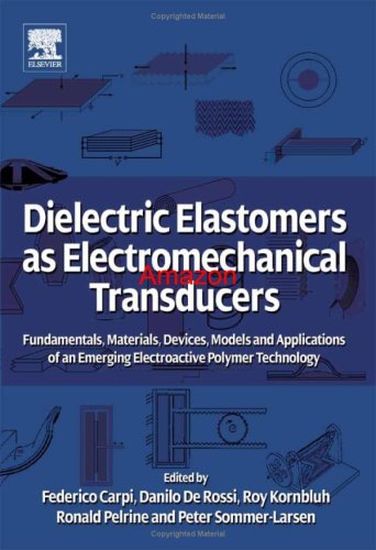 Dielectric Elastomers As Electromechanical Transducers Fundamentals Materials Devices Models And Applications Of An Emerging Electroactive Polymer Technology Illustrated Edition Federico Carpi