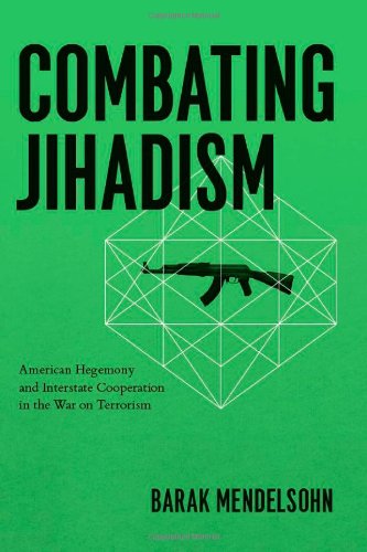 Combating Jihadism American Hegemony And Interstate Cooperation In The War On Terrorism 1st Edition Barak Mendelsohn