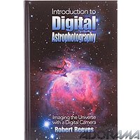 Introduction To Digital Astrophotography Imaging The Universe With A Digital Camera Robert Reeves