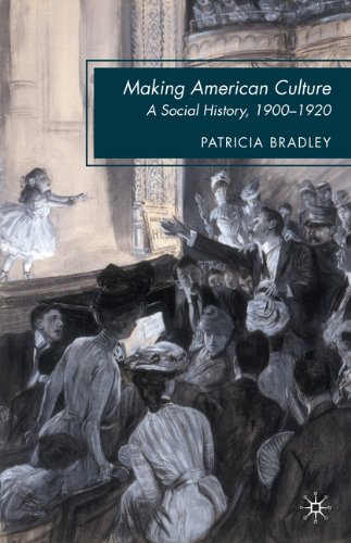 Making American Culture A Social History 19001920 Patricia Bradley
