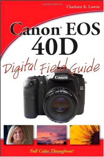 Canon Eos 40d Digital Field Guide Charlotte K Lowrie