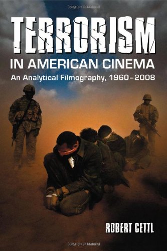 Terrorism In American Cinema An Analytical Filmography 19602008 Robert Cettl