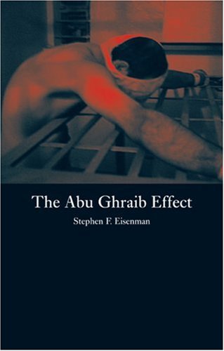 The Abu Ghraib Effect Stephen F Eisenman