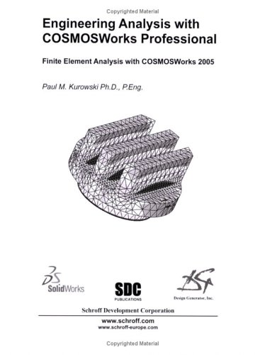 Engineering Analysis With Cosmosworks Professional Finite Element Analysis With Cosmosworks 2005 Paul M Kurowski