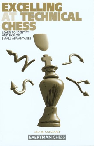 Excelling At Technical Chess Learn To Identify And Exploit Small Advantages 1st Jacob Aagaard