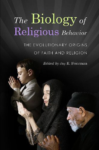 The Biology Of Religious Behavior The Evolutionary Origins Of Faith And Religion Jay R Feierman