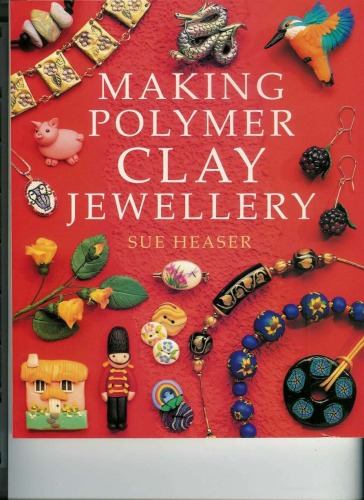 Making Polymer Clay Jewelry Sue Heaser