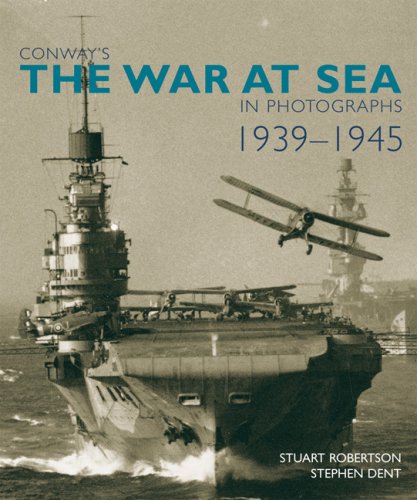 Conways The War At Sea In Photographs 19391945 Stuart Robertson
