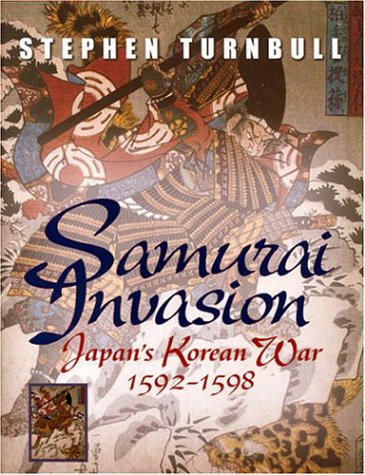 Samurai Invasion Japans Korean War 1592 1598 1st Edition Stephen Turnbull