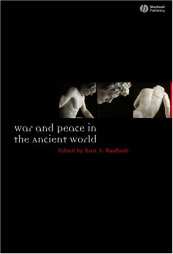 War And Peace In The Ancient World 1st Edition Kurt A Raaflaub