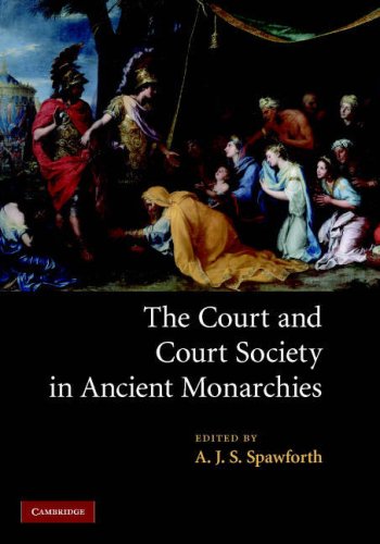 The Court And Court Society In Ancient Monarchies 1st Edition A J S Spawforth