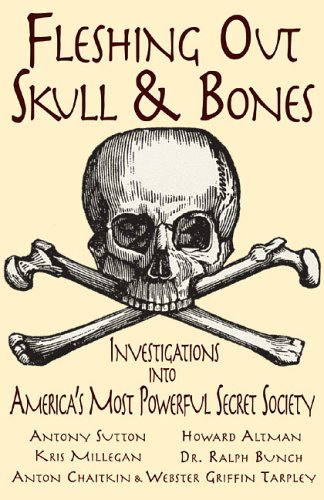 Fleshing Out Skull Bones Investigations Into Americas Most Powerful Secret Society 1st Edition Kris Millegan