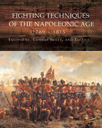 Fighting Techniques Of The Napoleonic Age 17921815 Equipment Combat Skills And Tactics Robert B Bruce