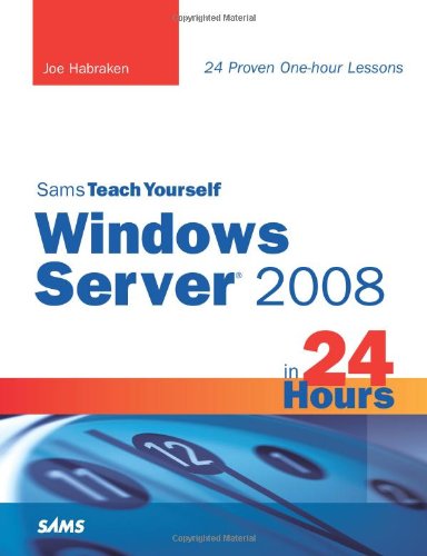 Sams Teach Yourself Windows Server 2008 In 24 Hours 1st Edition Joe Habraken