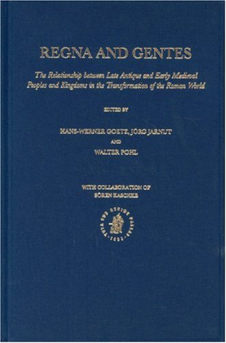 Regna And Gentes The Relationship Between Late Antique And Early Medieval Peoples Hanswerner Goetz