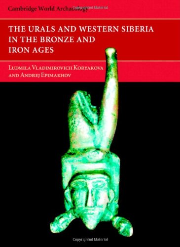 The Urals And Western Siberia In The Bronze And Iron Ages Ludmila Koryakova
