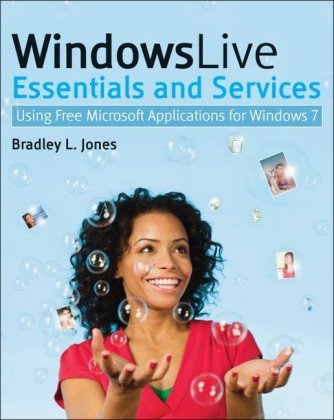 Windows Live Essentials And Services Using Free Microsoft Applications For Windows 7 Bradley L Jones