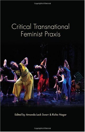 Critical Transnational Feminist Praxis Praxis Theory In Action Amanda Lock Swarr