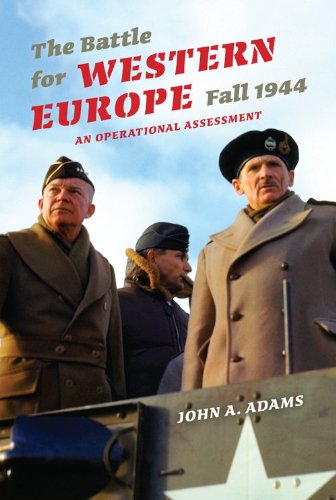 The Battle For Western Europe Fall 1944 An Operational Assessment John A Adams