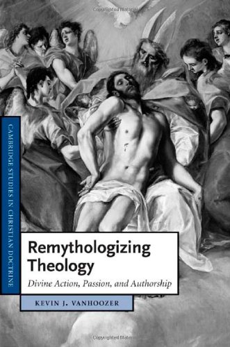 Remythologizing Theology Divine Action Passion And Authorship Kevin J Vanhoozer