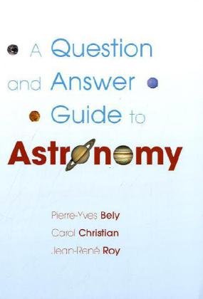 A Question And Answer Guide To Astronomy 1st Edition Pierreyves Bely