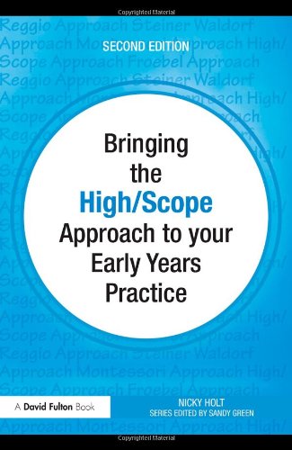 Bringing The High Scope Approach To Your Early Years Practice Bringing To Your Early Years Practice 2nd Edition Nicky Holt