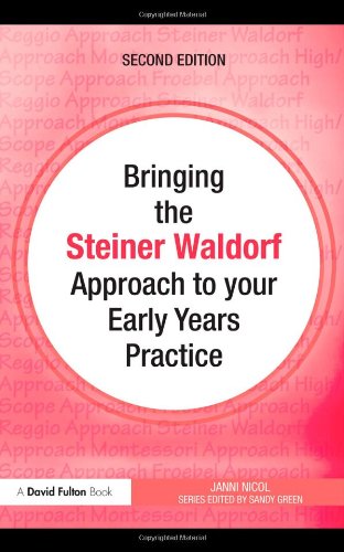 Bringing The Steiner Waldorf Approach To Your Early Years Practice Bringing To Your Early Years Practice 2nd Edition Janni Nicol