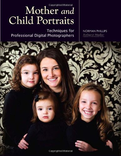 Mother And Child Portraits Techniques For Professional Digital Photographers Norman Phillips