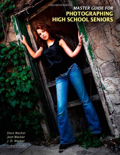 Master Guide For Photographing High School Seniors Dave Wacker