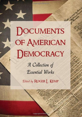 Documents Of American Democracy A Collection Of Essential Works Roger L Kemp