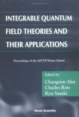 Integrable Quantum Field Theories And Their Applications 1st Changrim Ahn