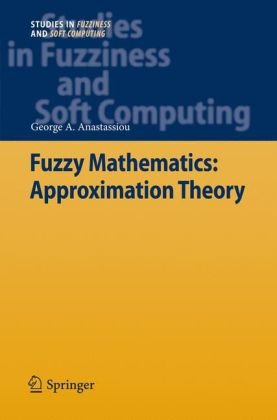 Fuzzy Mathematics Approximation Theory 1st Edition George A Anastassiou Auth