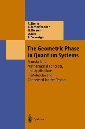 The Geometric Phase In Quantum Systems Foundations Mathematical Concepts And Applications J Zwanziger