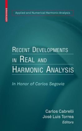 Recent Developments In Real And Harmonic Analysis In Honor Of Carlos Segovia 1st Edition Roberto A Macas