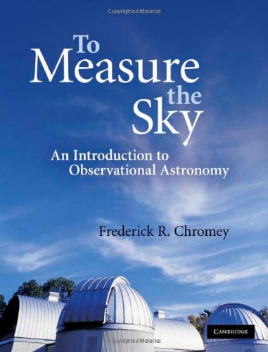 To Measure The Sky An Introduction To Optical Observational Astronomy Draft Frederick R Chromey