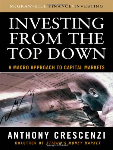 Investing From The Top Down A Macro Approach To Captial Markets 1st Edition Anthony Crescenzi