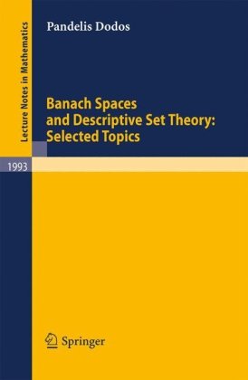 Banach Spaces And Descriptive Set Theory Selected Topics 1st Edition Pandelis Dodos Auth