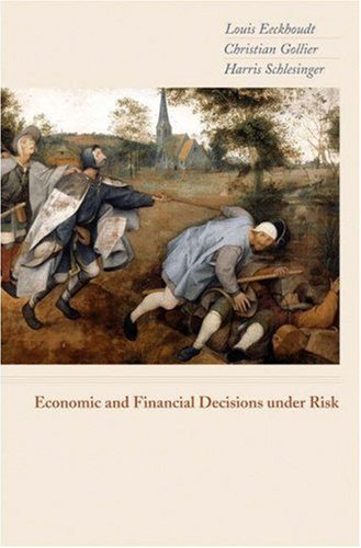Economic And Financial Decisions Under Risk Louis Eeckhoudt Christian Gollier