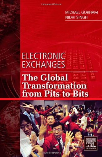 Electronic Exchanges The Global Transformation From Pits To Bits Michael Gorham