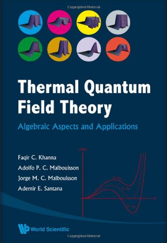 Thermal Quantum Field Theory Algebraic Aspects And Applications Faqir C Khanna