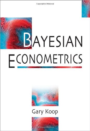 Bayesian Econometrics Gary Koop
