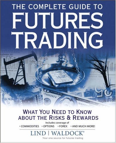 The Complete Guide To Futures Trading Lindwaldock