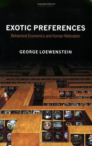 Exotic Preferences Behavioral Economics And Human Motivation George Loewenstein